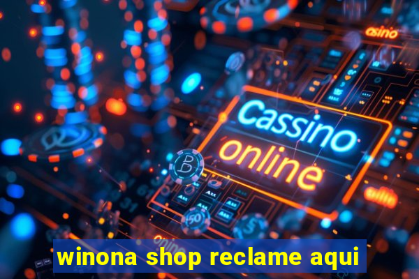 winona shop reclame aqui